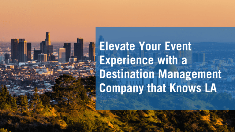 Picture of LA skyline with text: "Elevate Your Event Experience with A Destination Management Company Who Knows Los Angeles"